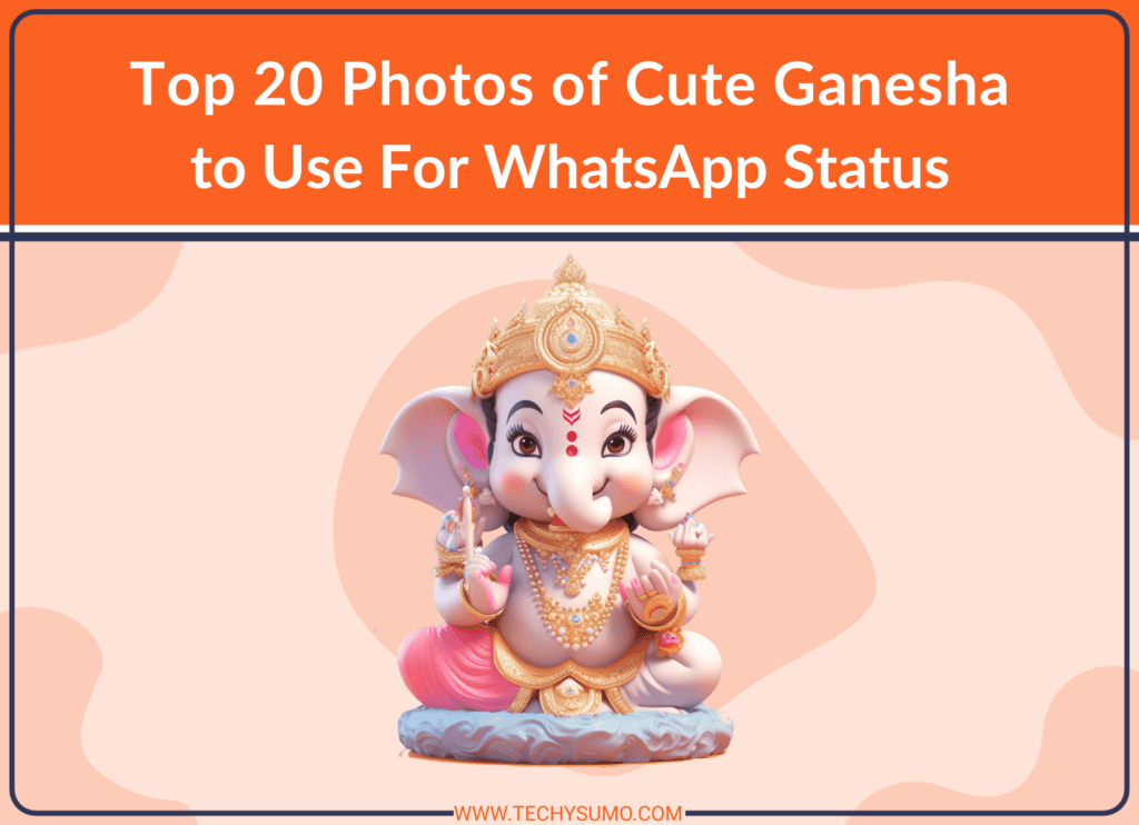 Top 20 Photos of Cute Ganesha to Use For WhatsApp Status