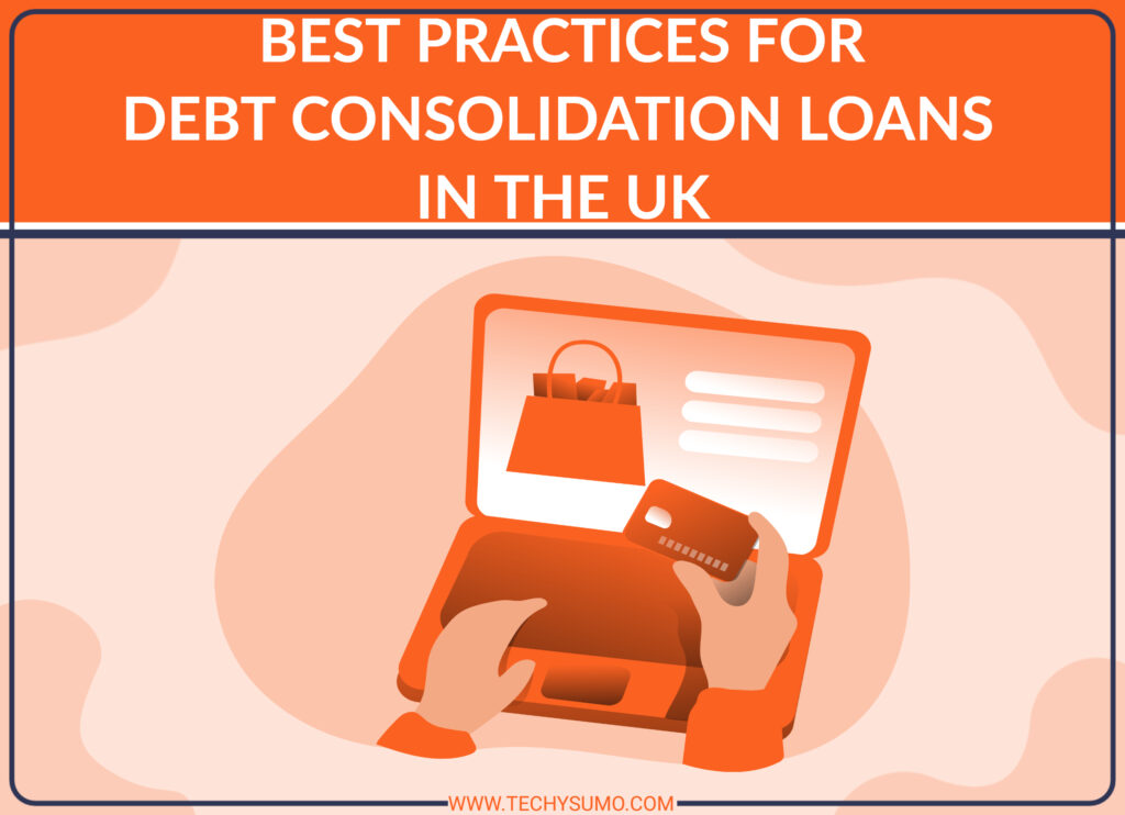 Best Practices For Debt Consolidation Loans In The UK