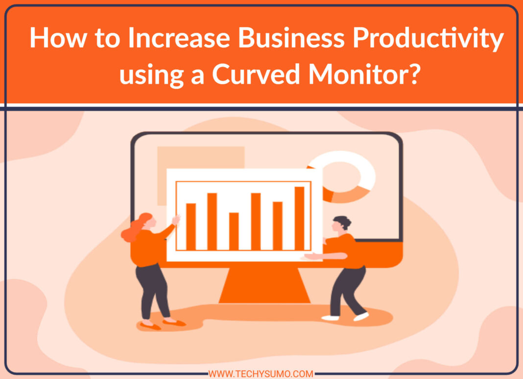 How to Increase Business Productivity using a Curved Monitor?