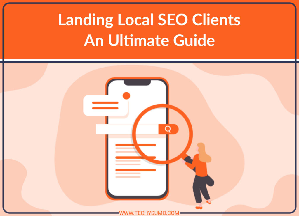 Landing Local SEO Clients - An Ultimate Guide