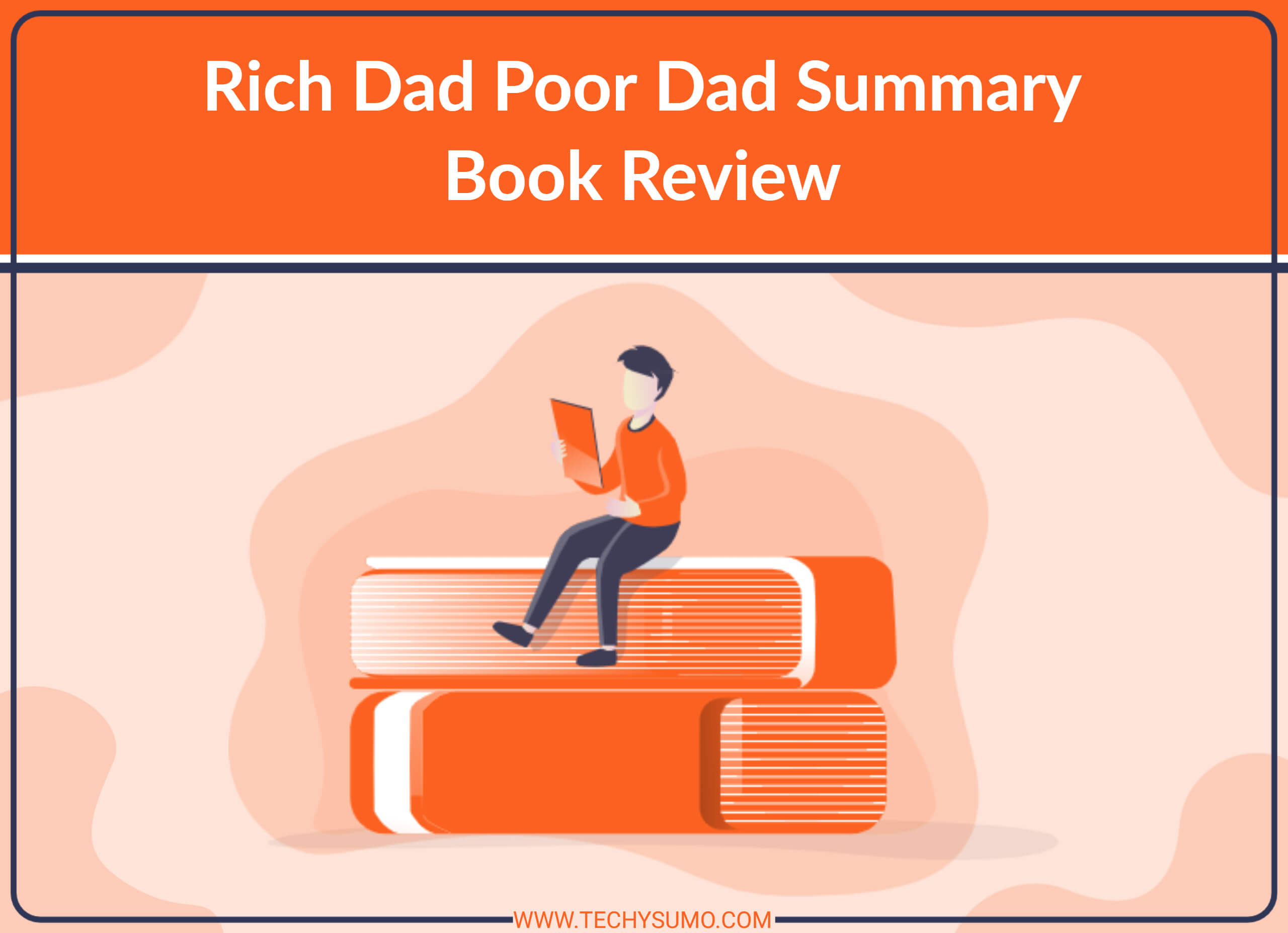 Rich Dad Poor Dad Summary Book Review Techysumo