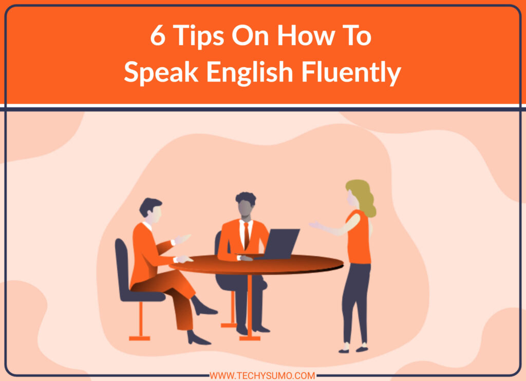 6 Tips On How To Speak English Fluently