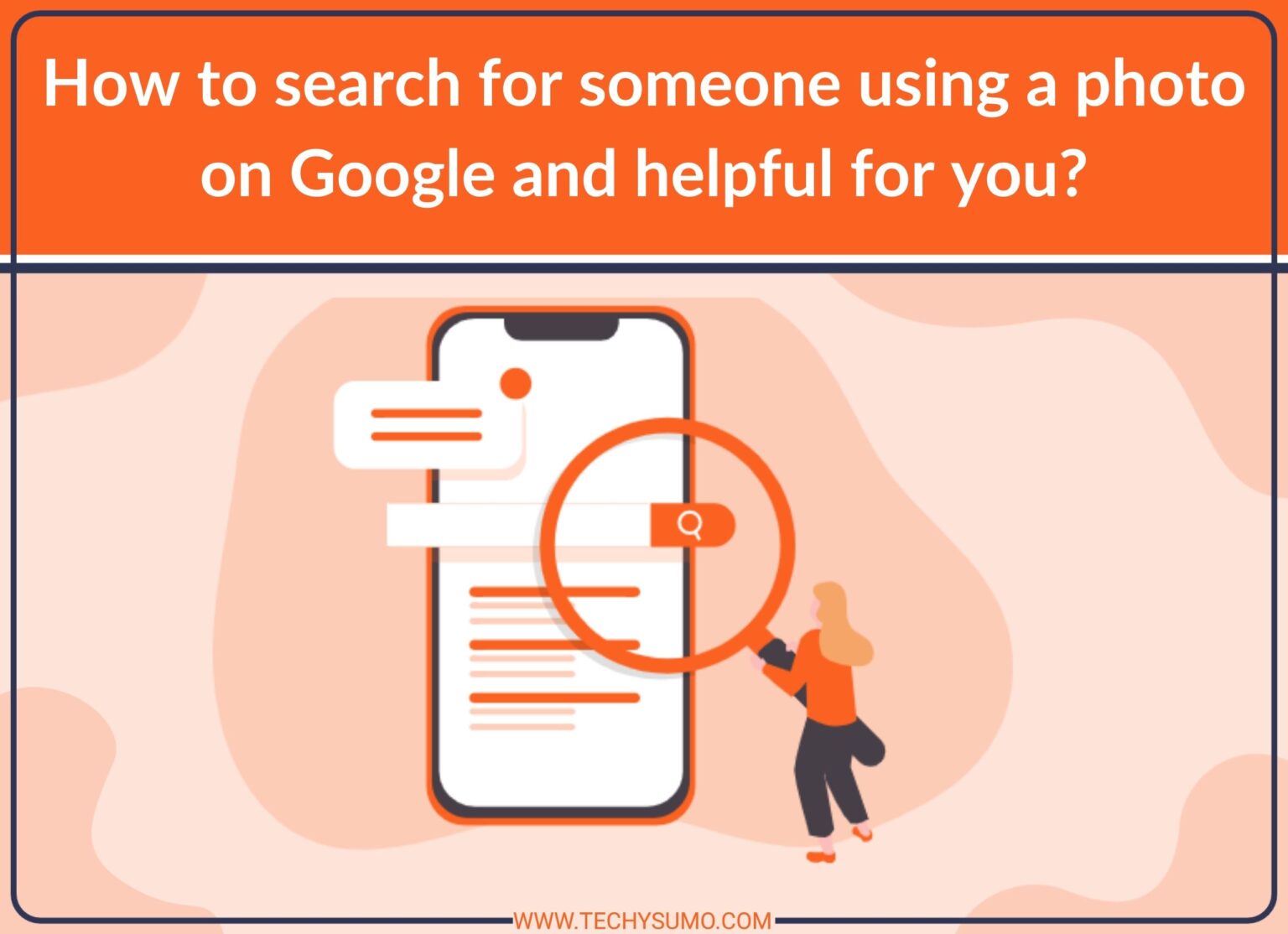 How to search for someone using a photo on Google and helpful for you?