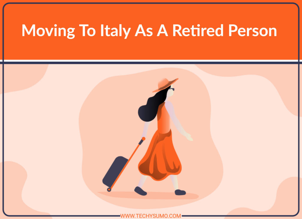 Documents You Will Need While Moving To Italy As A Retired Person