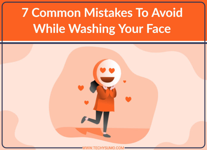 7 Common Mistakes To Avoid While Washing Your Face