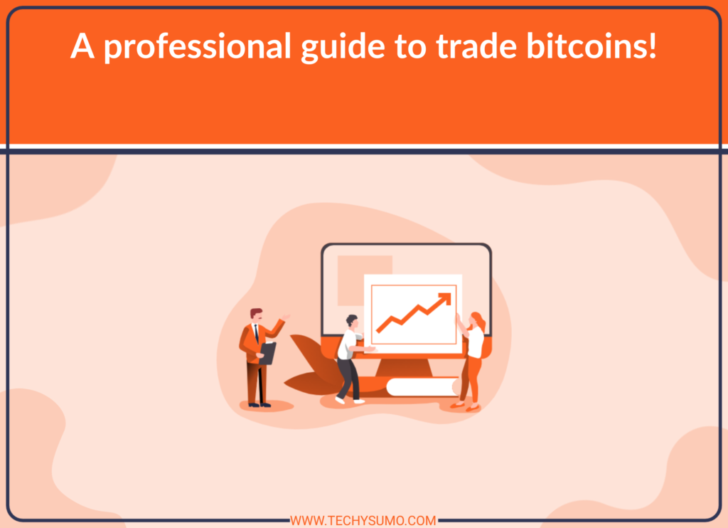 A professional guide to trade bitcoins!