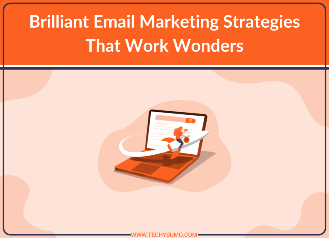 Brilliant Email Marketing Strategies That Work Wonders