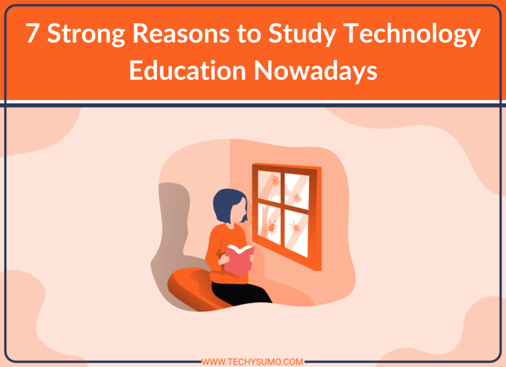 7 Strong Reasons to Study Technology Education Nowadays