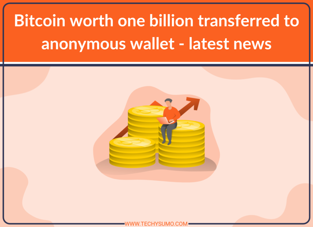 Bitcoin worth one billion transferred to anonymous wallet - latest news