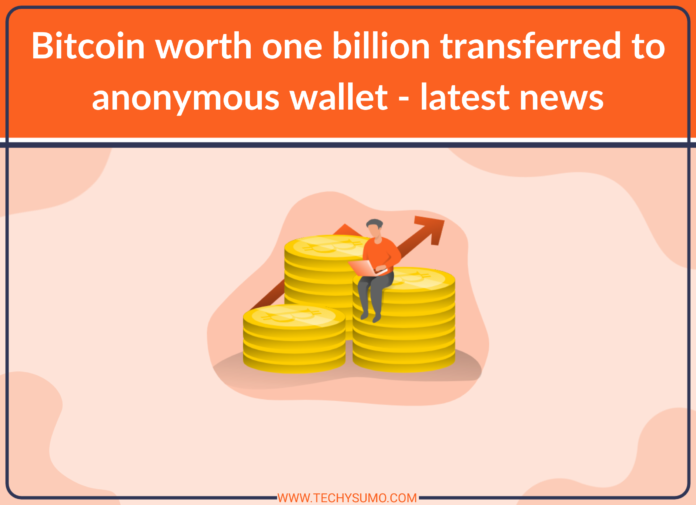 Bitcoin worth one billion transferred to anonymous wallet - latest news