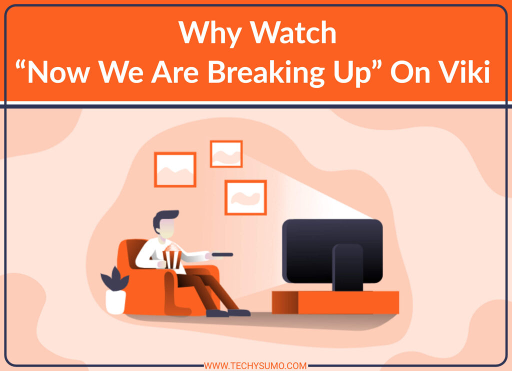 Why Watch “Now We Are Breaking Up” On Viki