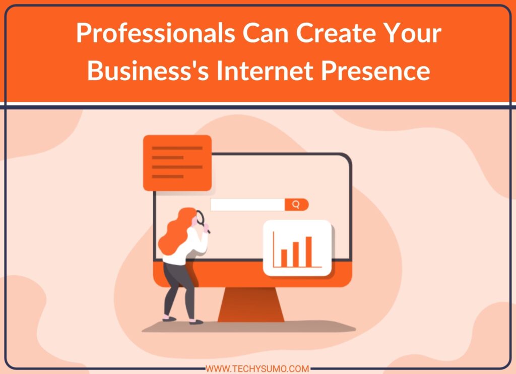 Professionals Can Create Your Business's Internet Presence