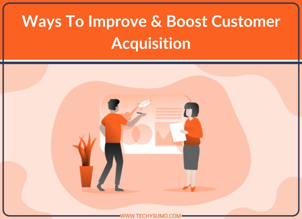 Ways To Improve & Boost Customer Acquisition