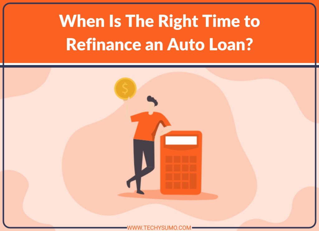 When Is The Right Time to Refinance an Auto Loan?