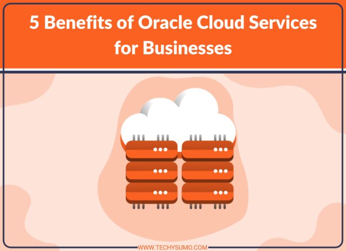 5 Benefits of Oracle Cloud Services for Businesses
