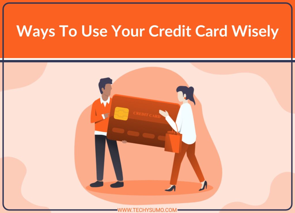 Ways To Use Your Credit Card Wisely