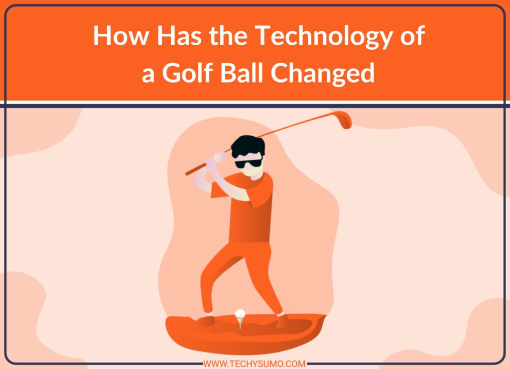 How Has the Technology of a Golf Ball Changed