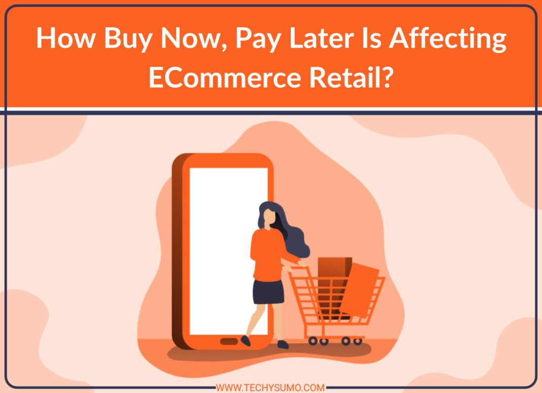 How Buy Now, Pay Later Is Affecting ECommerce Retail?
