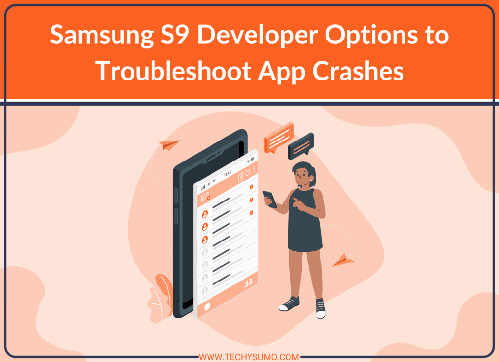 Samsung S9 Developer Options to Troubleshoot App Crashes