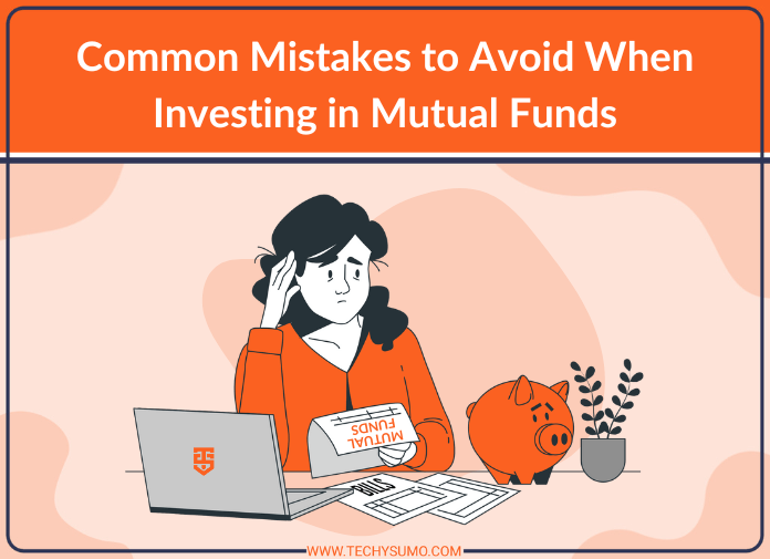 Common Mistakes to Avoid When Investing in Mutual Funds