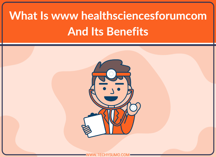 What Is www healthsciencesforumcom And Its Benefits