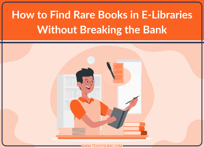 How to Find Rare Books in E-Libraries Without Breaking the Bank