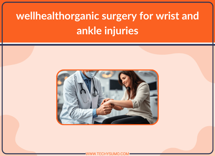 wellhealthorganic surgery for wrist and ankle injuries