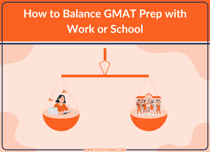 How to Balance GMAT Prep with Work or School