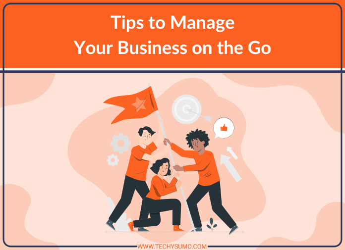 Tips to Manage Your Business on the Go