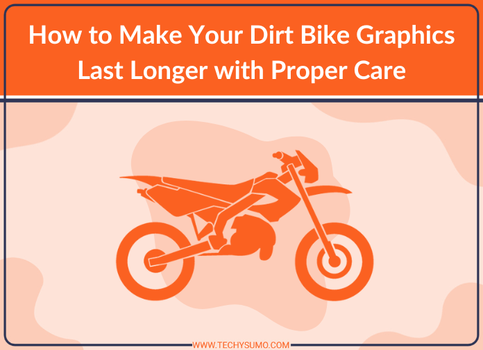 How to Make Your Dirt Bike Graphics Last Longer with Proper Care