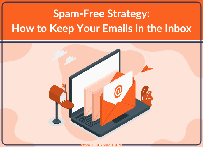 Spam-Free Strategy: How to Keep Your Emails in the Inbox