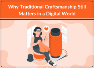 Why Traditional Craftsmanship Still Matters in a Digital World