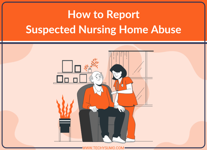 How to Report Suspected Nursing Home Abuse