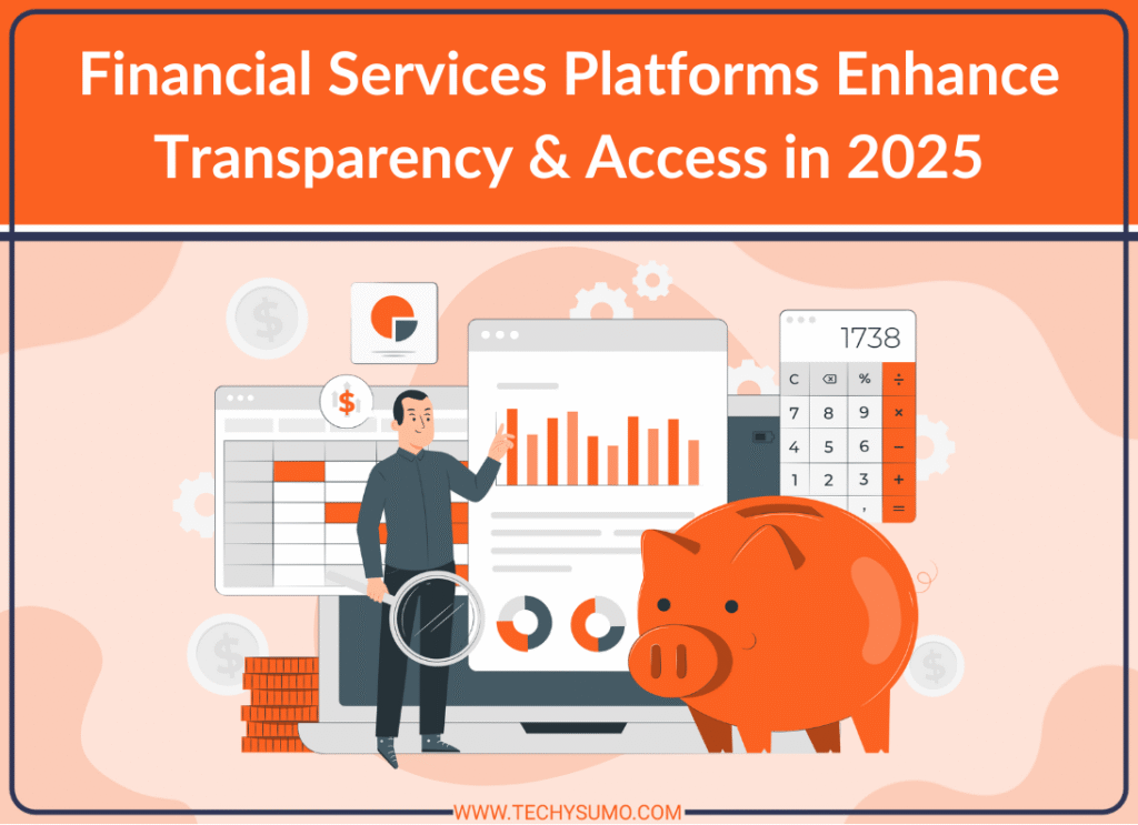 Financial Services Platforms Enhance Transparency & Access in 2025