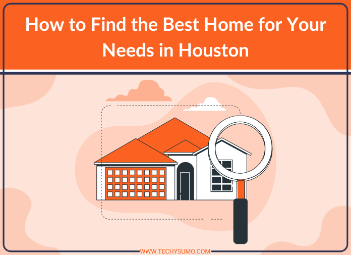 How to Find the Best Home for Your Needs in Houston