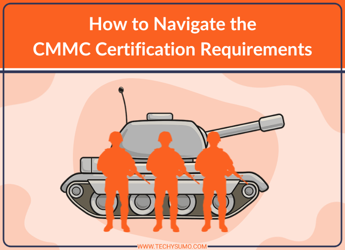 How to Navigate the CMMC Certification Requirements