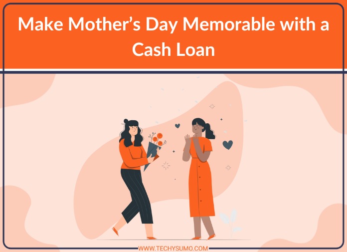 Make Mother’s Day Memorable with a Cash Loan
