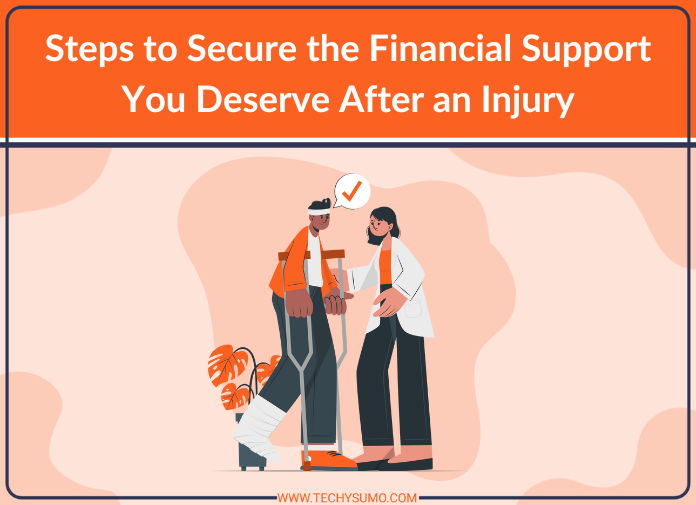 Steps to Secure the Financial Support You Deserve After an Injury