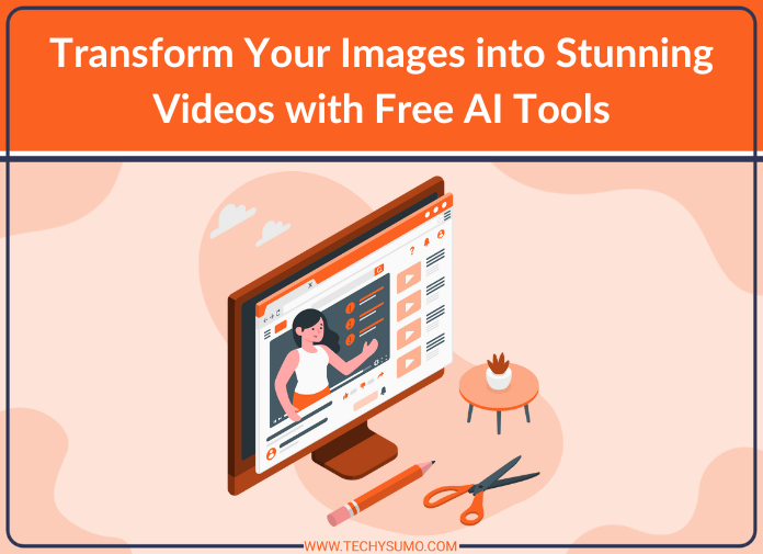 Transform Your Images into Stunning Videos with Free AI Tools