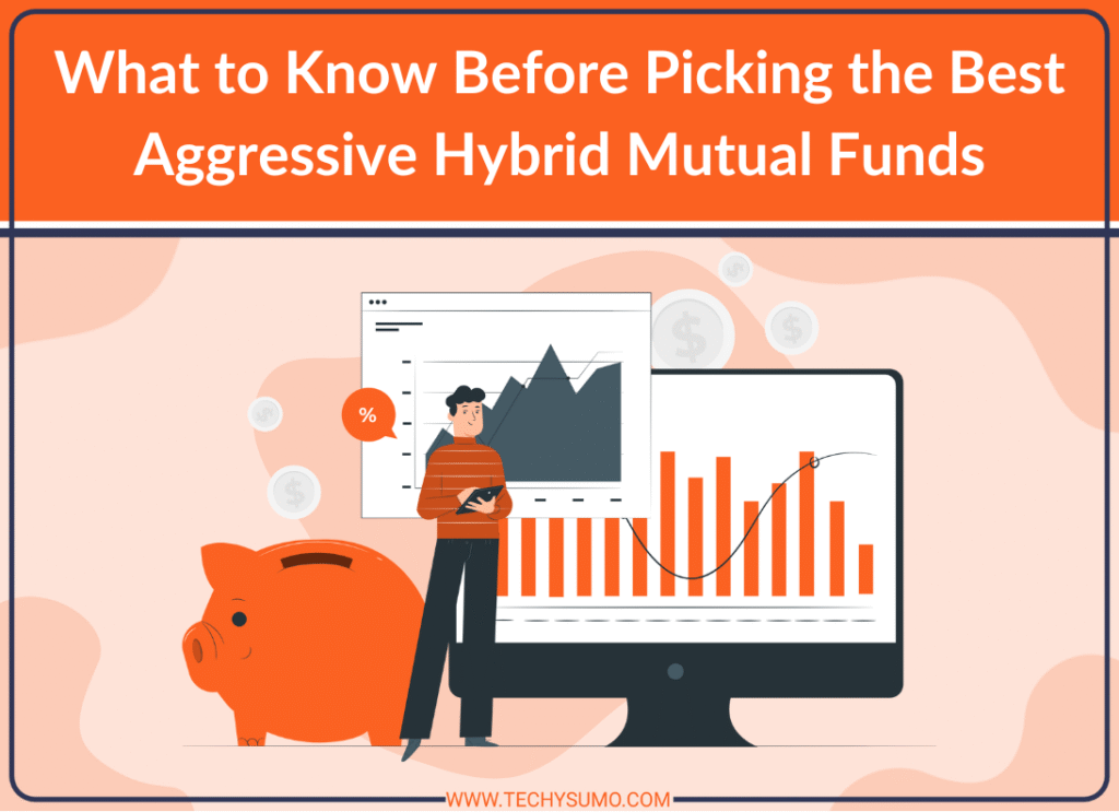 What to Know Before Picking the Best Aggressive Hybrid Mutual Funds