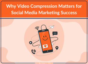 Why Video Compression Matters for Social Media Marketing Success