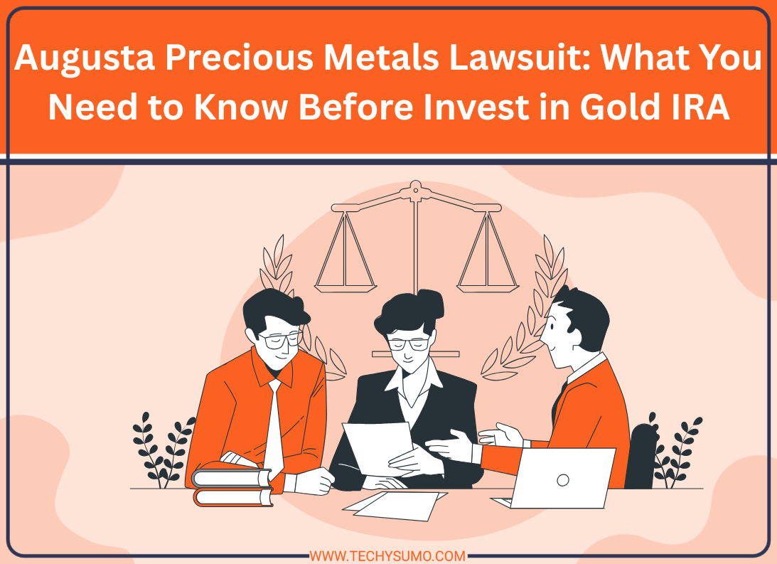 Augusta Precious Metals Lawsuit: What You Need to Know Before Invest in Gold IRA
