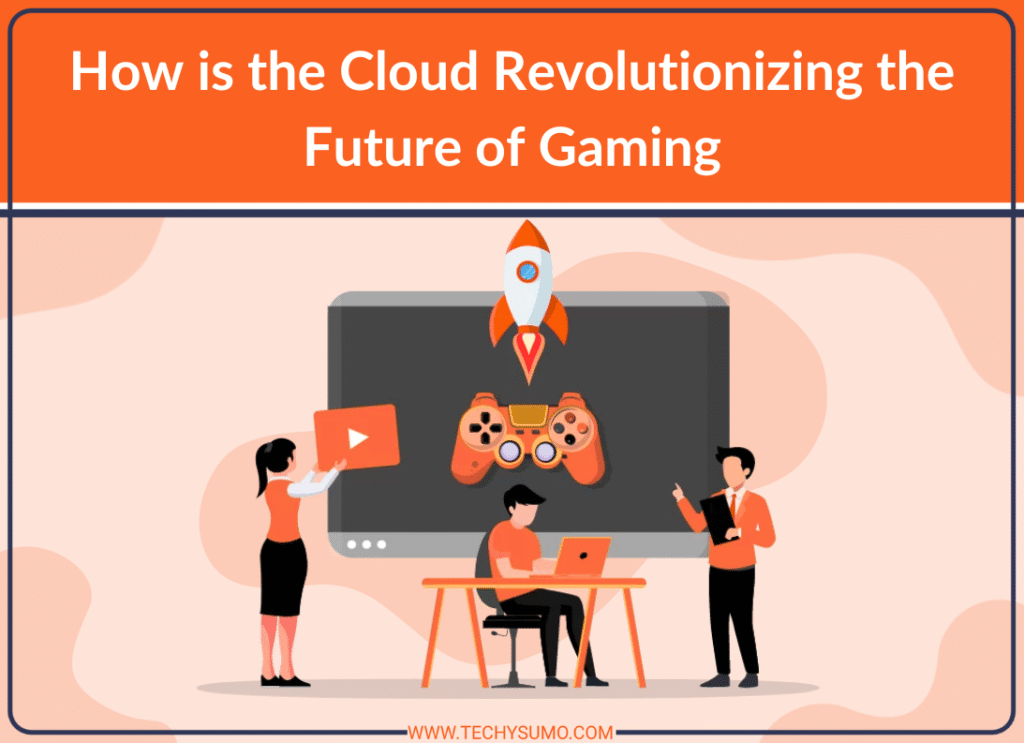 Cloud Revolutionizing the Future of Gaming