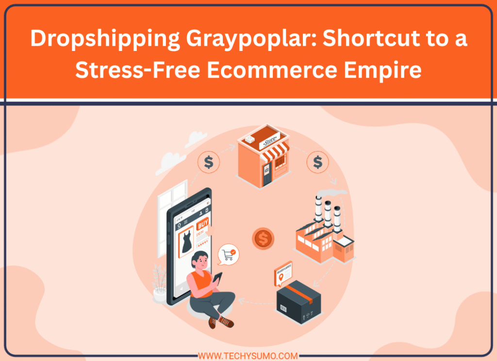 Dropshipping Graypoplar: Shortcut to a Stress-Free Ecommerce Empire