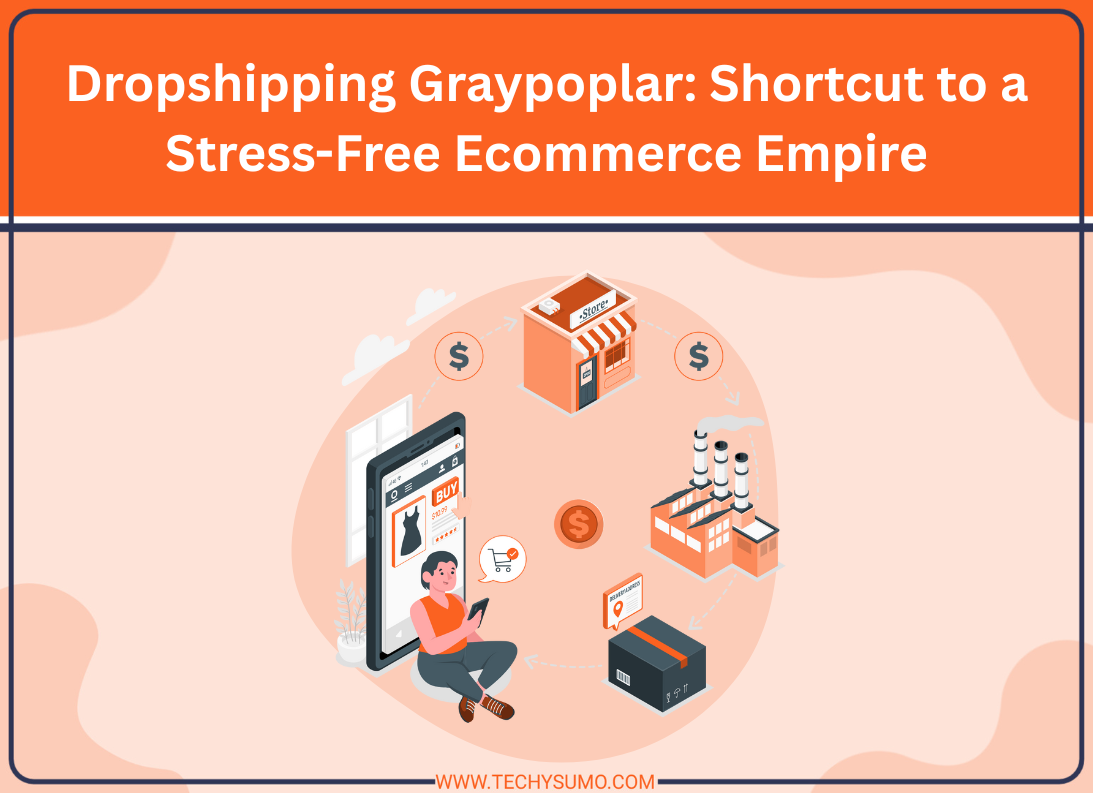 Dropshipping Graypoplar: Shortcut to a Stress-Free Ecommerce Empire