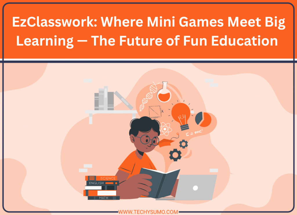 EzClasswork: Where Mini Games Meet Big Learning — The Future of Fun Education is Here