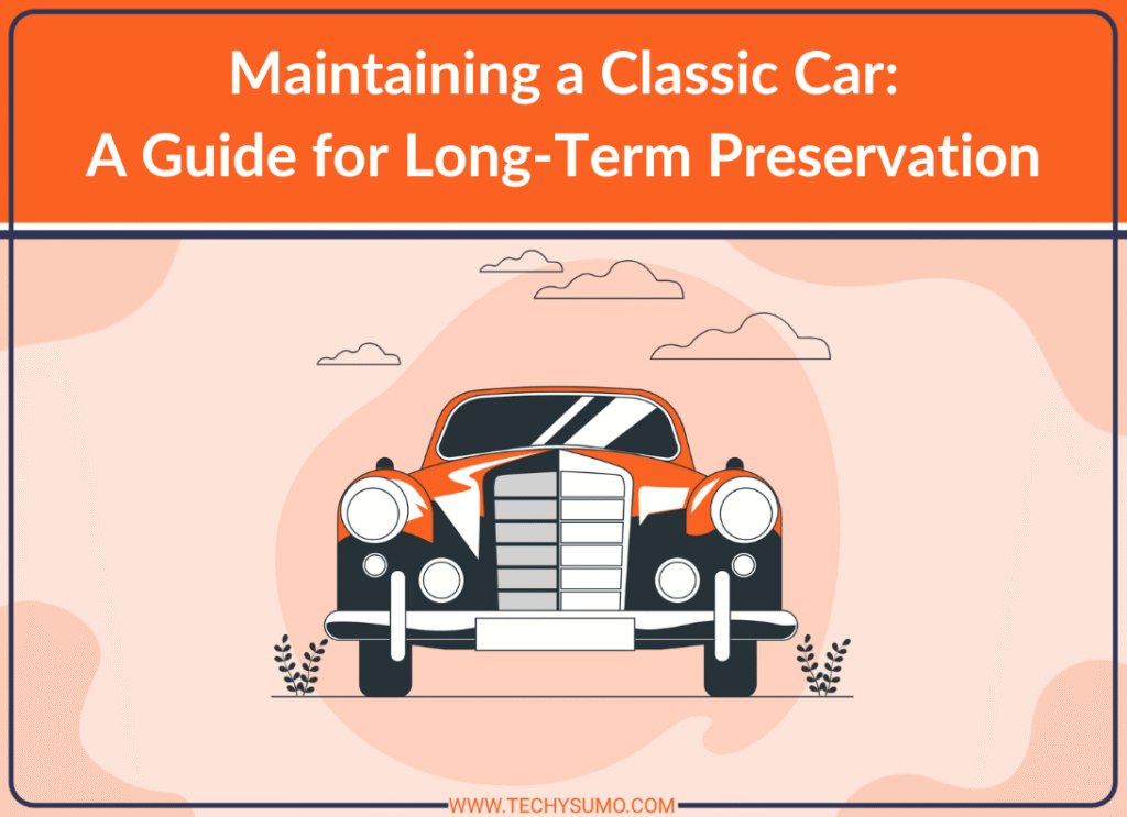 Guide to Maintaining Classic Car