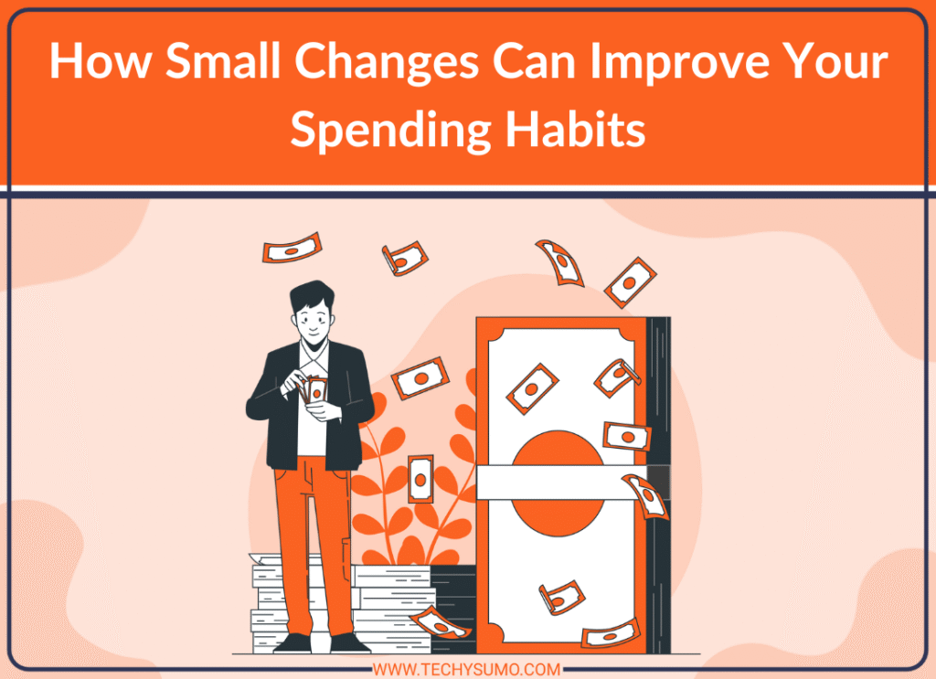 How Small Changes Can Improve Your Spending Habits