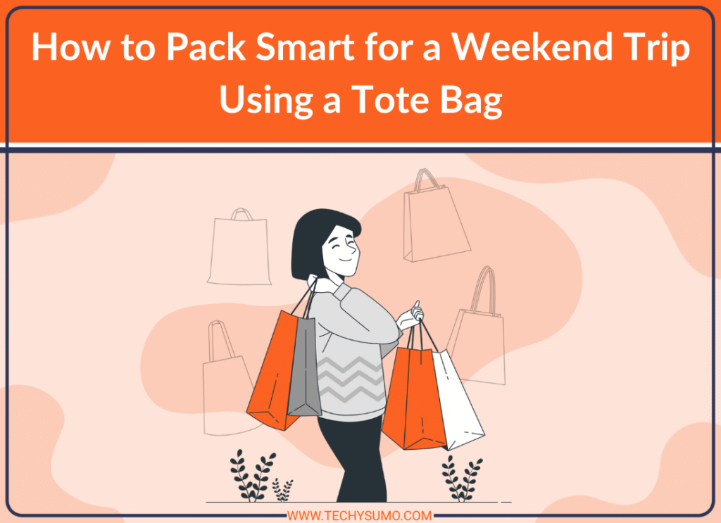 How to Pack Smart for a Weekend Trip Using a Tote Bag