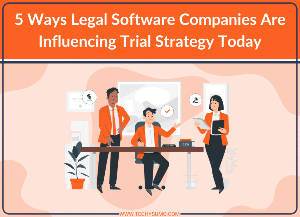 Legal Software Companies Are Influencing Trial Strategy
